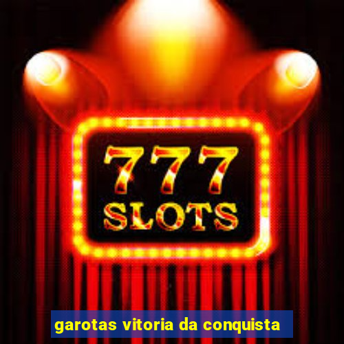 garotas vitoria da conquista